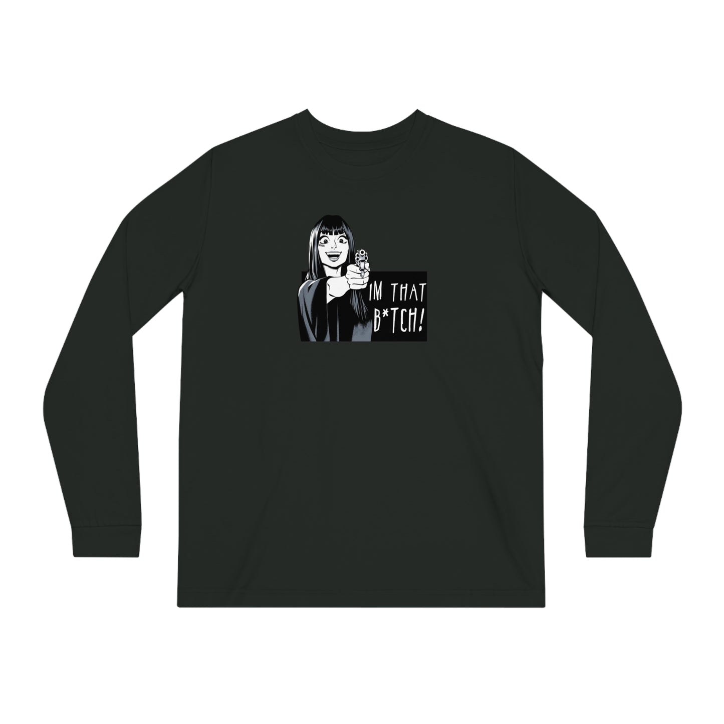 I'm That B*tch • Long Sleeve T-Shirt • Print
