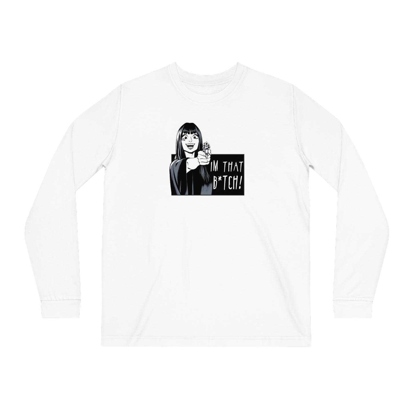 I'm That B*tch • Long Sleeve T-Shirt • Print