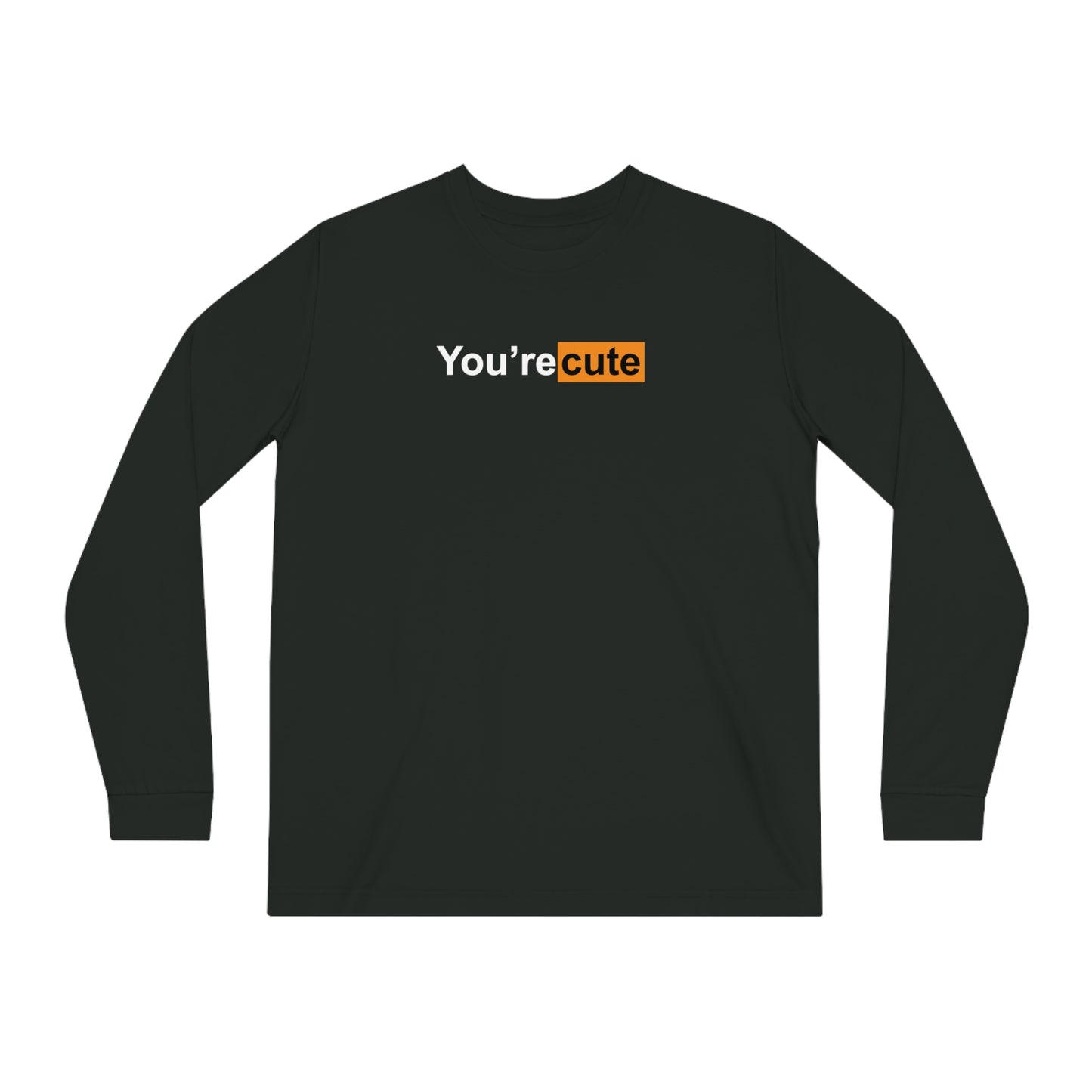 You're Cute • Long Sleeve T-Shirt • Print