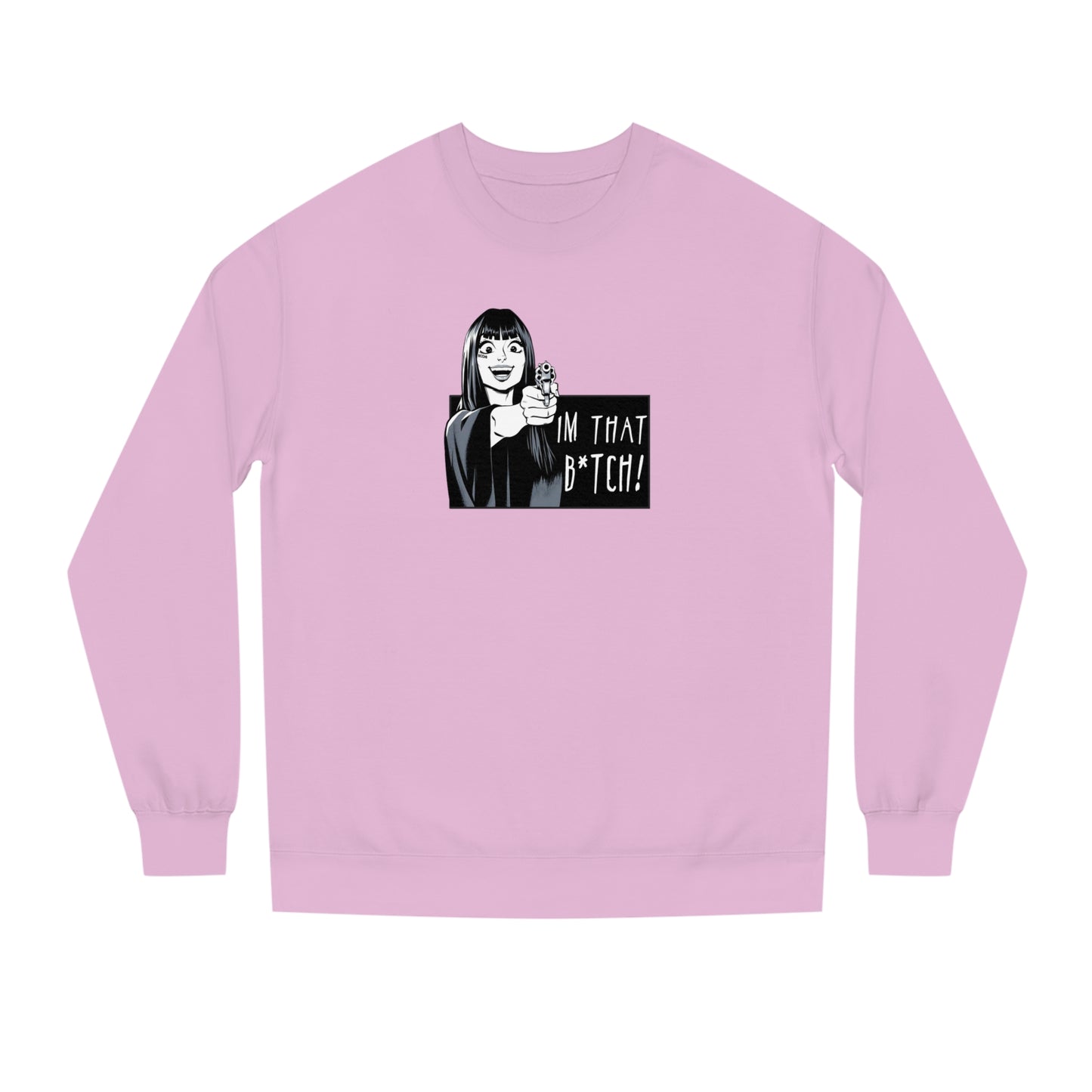 I'm That B*tch • Crew Neck Sweat Shirt • Print