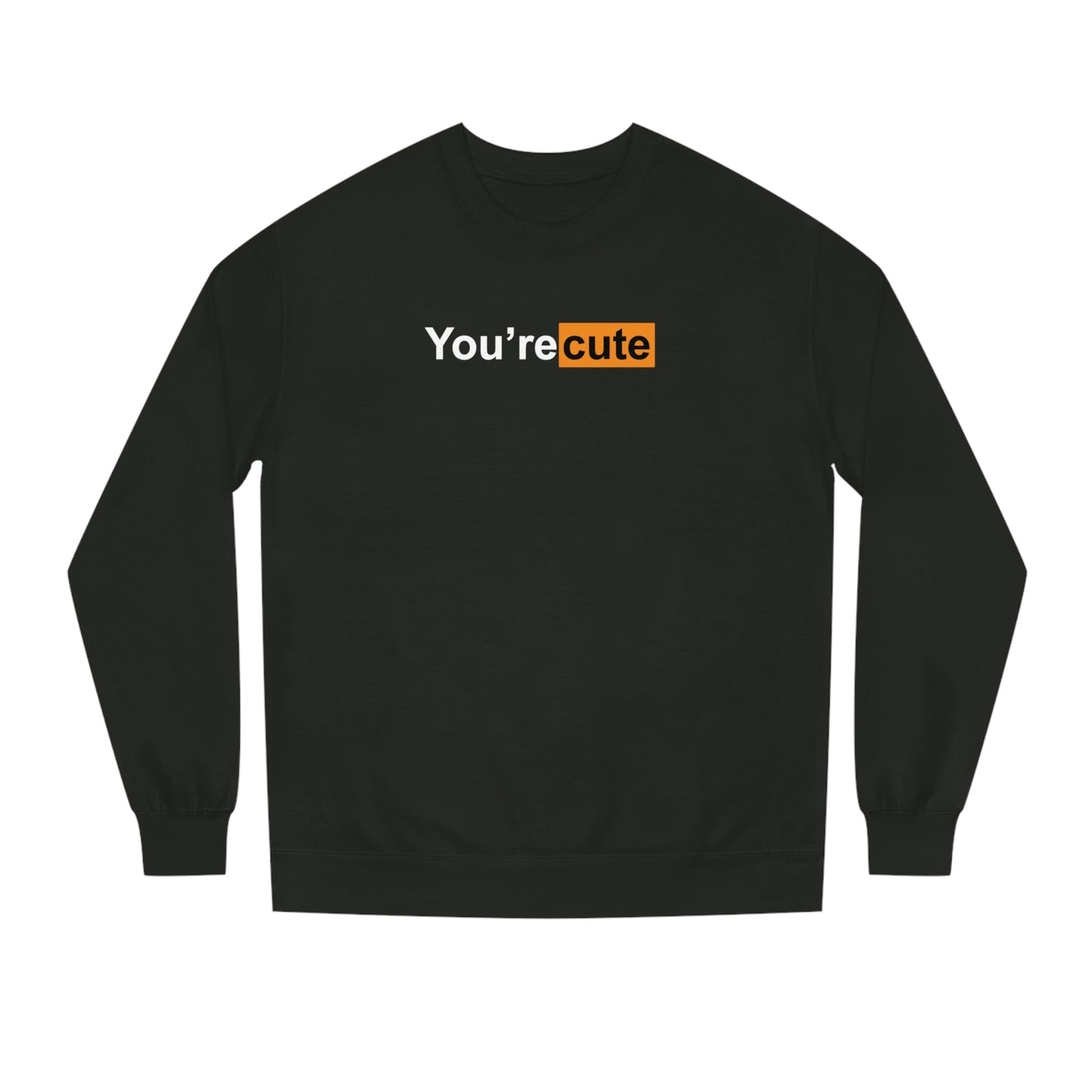 You're Cute • Crew Neck Sweatshirt • Print