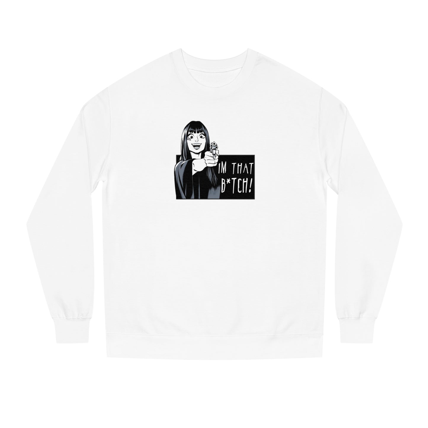 I'm That B*tch • Crew Neck Sweat Shirt • Print