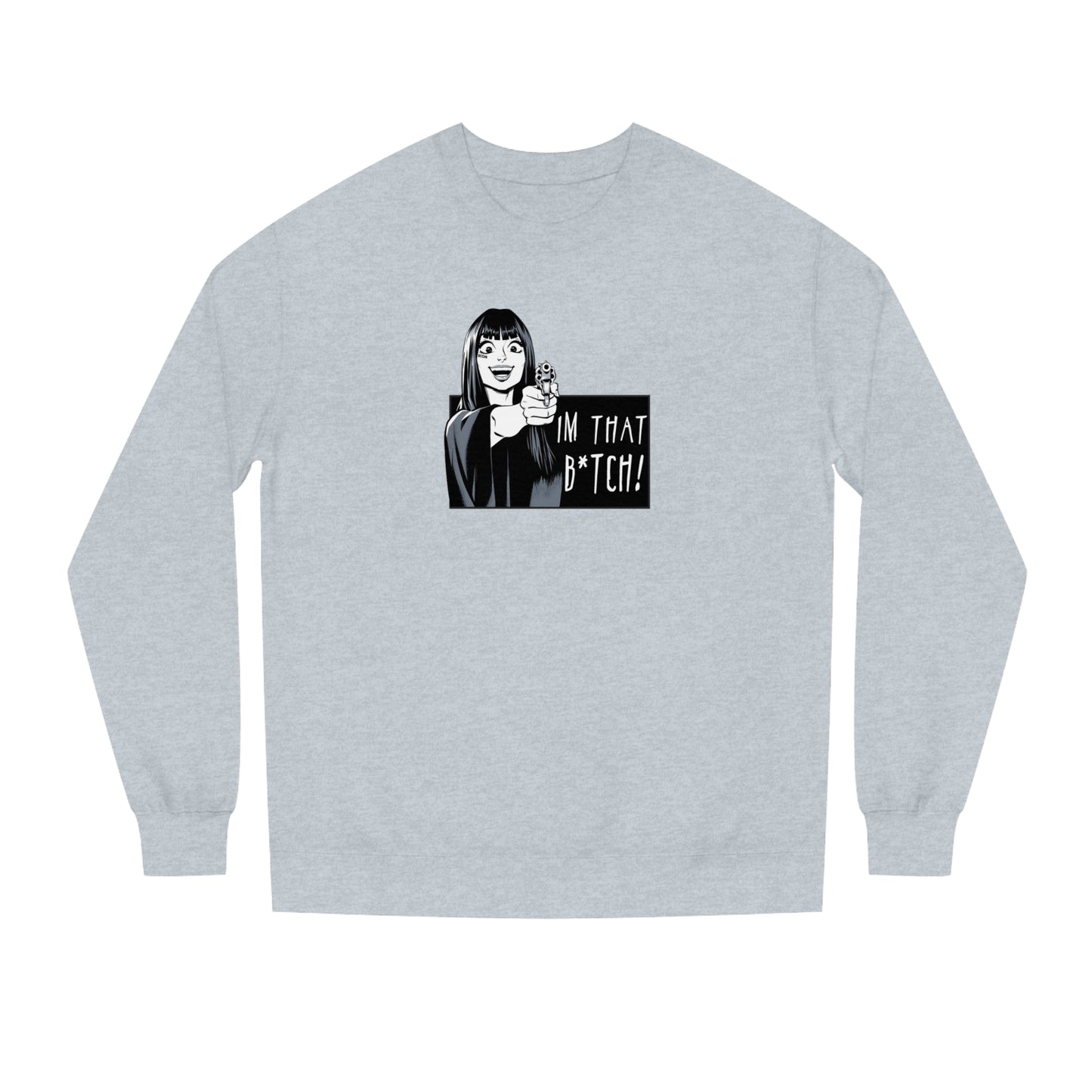 I'm That B*tch • Crew Neck Sweat Shirt • Print