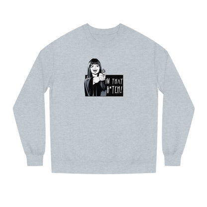 I'm That B*tch • Crew Neck Sweat Shirt • Print