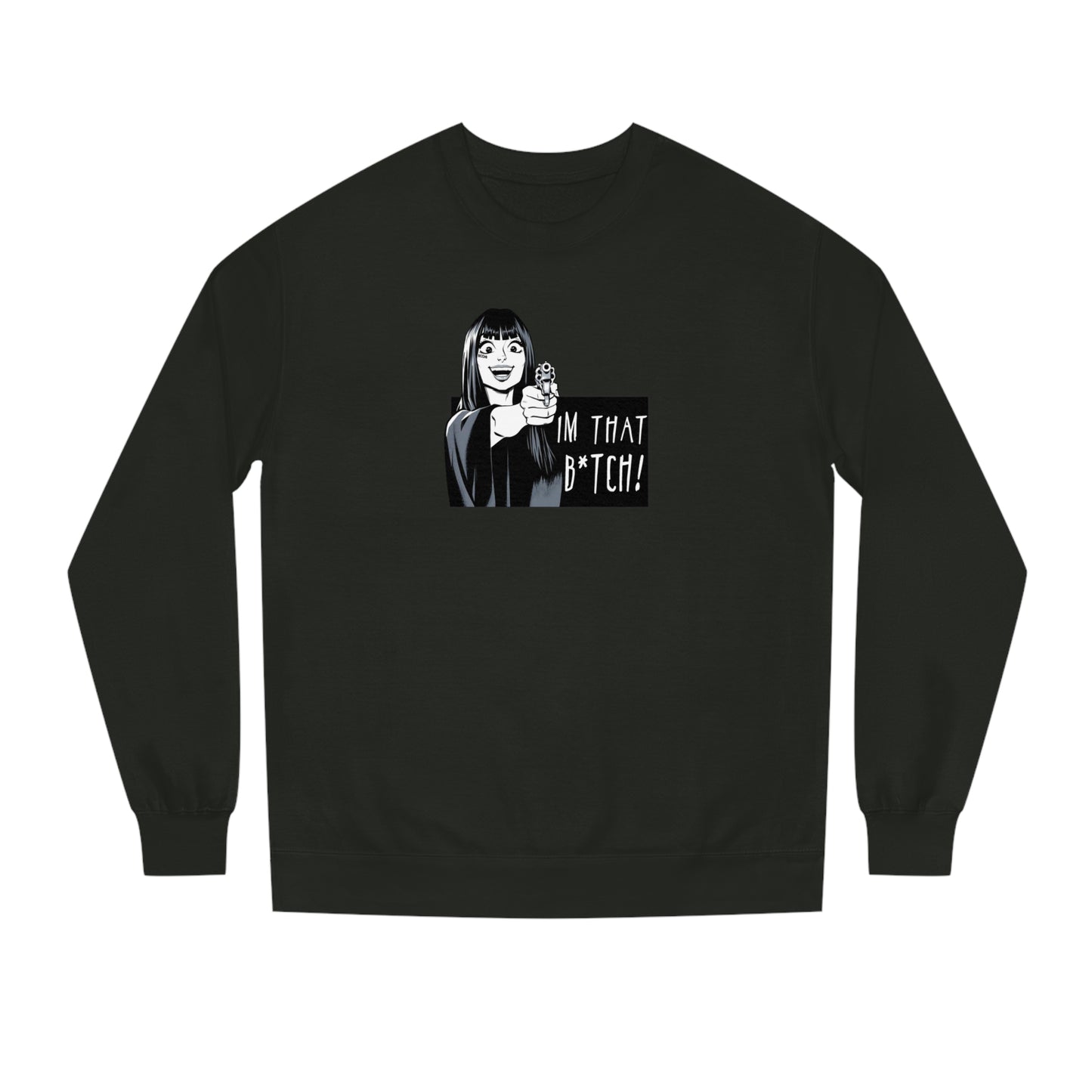 I'm That B*tch • Crew Neck Sweat Shirt • Print